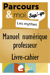 Parcours & moi SUP' 4e sec. - Manuel numérique professeur-livre-cahier 5. Les mythes